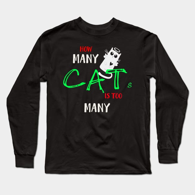 How many Cats Is too many Long Sleeve T-Shirt by Otaka-Design